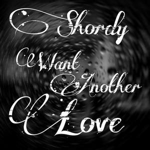 Shordy Want Another Love (Explicit)