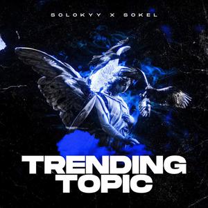 Trending Topic (feat. SOKEL) (Explicit)