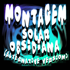 MONTAGEM SOLAR OBSIDIANA (Alternative Version, Ultra Slowed)