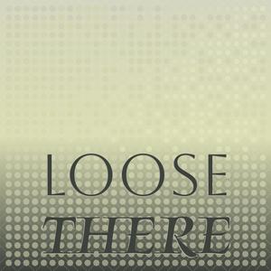 Loose There