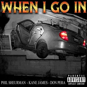 When I Go In(feat. Kane James & Don PERA) (Explicit)
