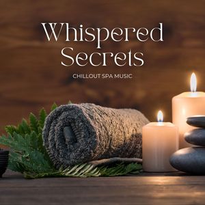 Whispered Secrets: Chillout Spa Music