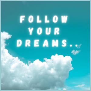 Follow Your Dreams