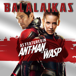 Balalaikas (As Featured In "Ant-Man and The Wasp") (Original Motion Picture Soundtrack)