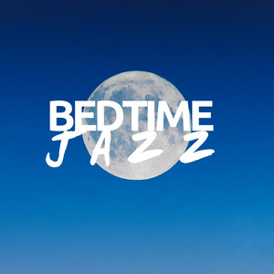 Bedtime Jazz 2018 - The Best of Mellow Jazz Misoc to Close your Eyes and Have a Wonderful Night, Chillout Jazz Serenade