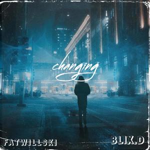 FATWILLSKI: changing (feat. BLIX.D) [Explicit]