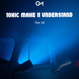 Toxic Make It Understand