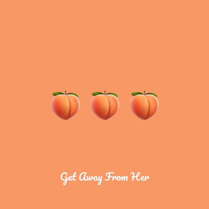 Get Away From Her (Explicit)