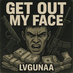 GET OUT MY FACE (Explicit)