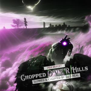 Chopped Over Hills (Slowed & Chopped By DJ D Real) [Explicit]