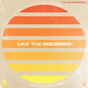 The Astronomers - Like the Holidays