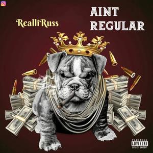 Aint Regular (Explicit)