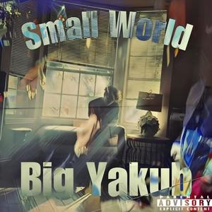 Small World, Big Yakub (Explicit)