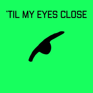 'Til My Eyes Close (Explicit)