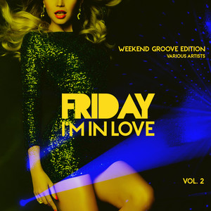 Friday I'm In Love (Weekend Groove Edition) , Vol. 2