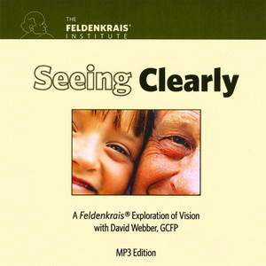 Seeing Clearly: A Feldenkrais Exploration of Vision