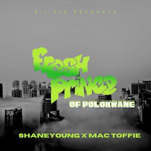 Fresh Prince Of Polokwane(feat. Shane Young & Mac Toffie) (Explicit)