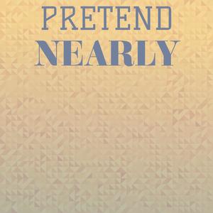 Pretend Nearly