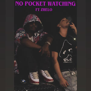 No Pocket Watching (feat. Zhelo) (Explicit)