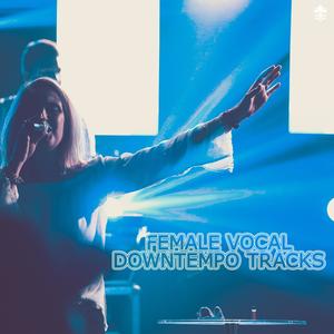 Female Vocal Downtempo Tracks