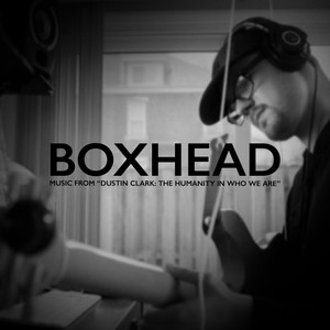 Boxhead (From the Film "Dustin Clark: The Humanity in Who We Are")