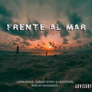 Frente Al Mar (feat. Lsenlacasa, Shaggy Scony & La Z Official) [Explicit]