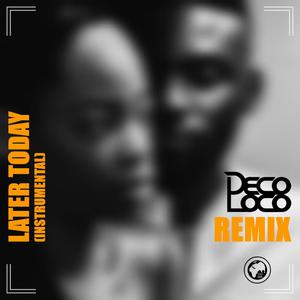 Later Today. (Deco Loco Remix Instrumental Remix)