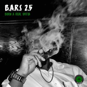 B.A.R.S 2.5 (Born A Real Spitta) [Explicit]