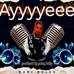 AYYYEEE (feat. DANI DOLCE)