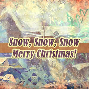 Snow, Snow, Snow - Merry Christmas