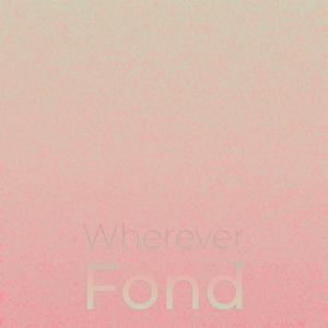 Wherever Fond