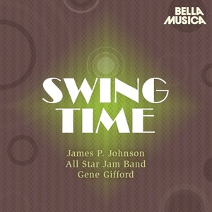 Swing Time: James P. Johnson - All Star Jam Band - Gene Gifford, Red Allen - Rex Stewart's Big Seven