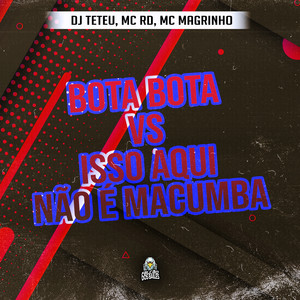 BOTA BOTA vs ISSO AQUI NÃO É MACUMBA (Explicit)