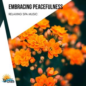 Embracing Peacefulness - Relaxing Spa Music