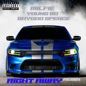 RIGHT AWAY (feat. Milfie, Skygod Spence & Young Bo) [REMIX] [Explicit]