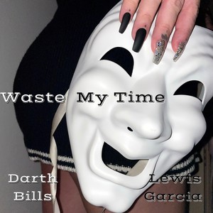 Waste My Time (Explicit)