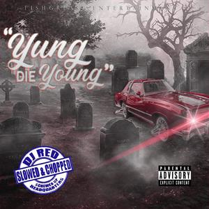 YUNG DIE YOUNG(TOO MANY MEMORIES)(Slowed & Chopped) (Explicit)