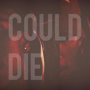 Could Die (Explicit)