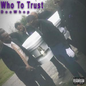 Who To Trust. (Explicit)