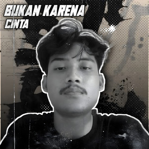 Bukan Karena Cinta