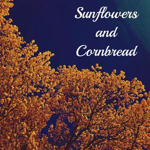 Sunflowers and Cornbread (Explicit)