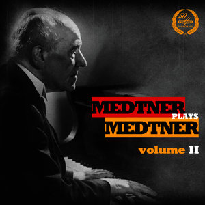 Medtner Plays Medtner, Vol. 2