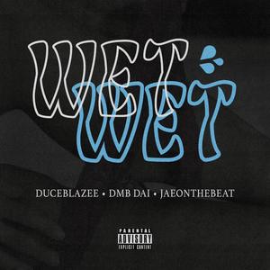 Wet Wet (feat. DMB DAI) (Explicit)