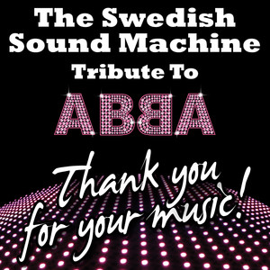 The Swedish Sound Machine Tribute to Abba - Thank You for Your Music!