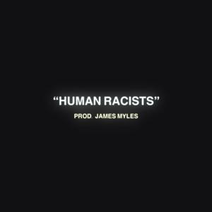 HUMAN RACISTS (feat. DOMMY, TGOD, Yung9ine Dro, K Sanz, thraxx_godd & James Myles) (Explicit)