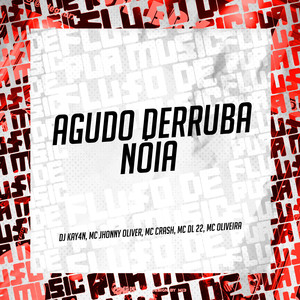 Agudo Derruba Nóia (Explicit)