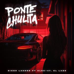 Ponte Chulita (feat. ¥ EleK-47 ¥ & El Lazo)
