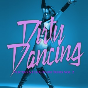 Dirty Dancing - Electro & Club-House Tunes, Vol. 2