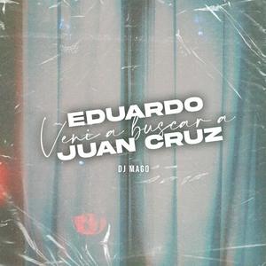 Eduardo veni a buscar a juan cruz