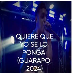 QUIERE QUE YO SE LO PONGA (GUARAPO 2024) (Explicit)